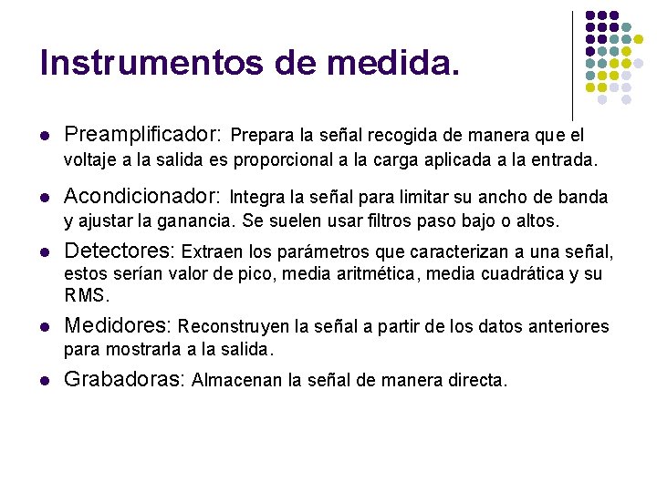 Instrumentos de medida. l Preamplificador: Prepara la señal recogida de manera que el voltaje