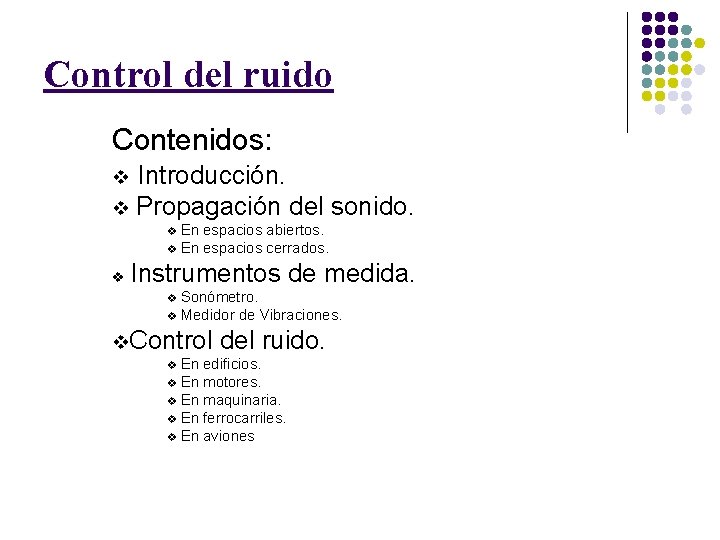Control del ruido Contenidos: Introducción. v Propagación del sonido. v En espacios abiertos. v