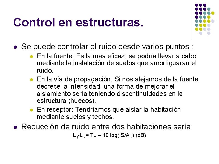 Control en estructuras. l Se puede controlar el ruido desde varios puntos : l