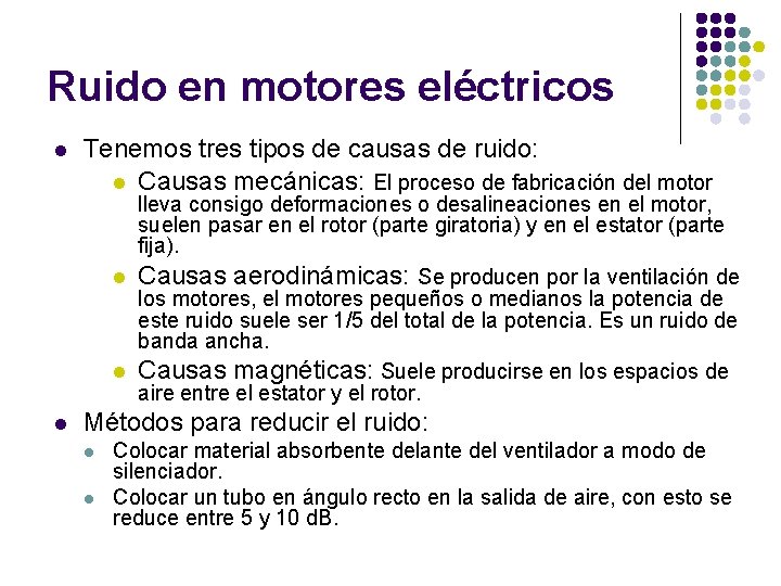 Ruido en motores eléctricos l Tenemos tres tipos de causas de ruido: l Causas