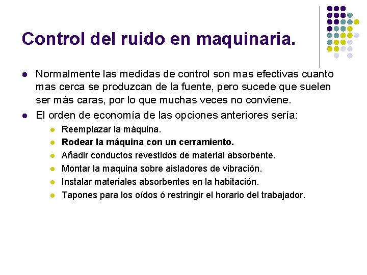 Control del ruido en maquinaria. l l Normalmente las medidas de control son mas