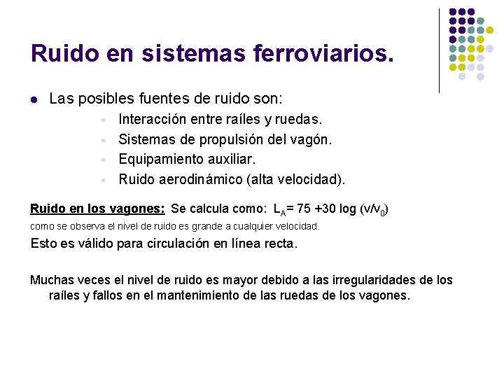 Ruido en sistemas ferroviarios. l Las posibles fuentes de ruido son: Interacción entre raíles