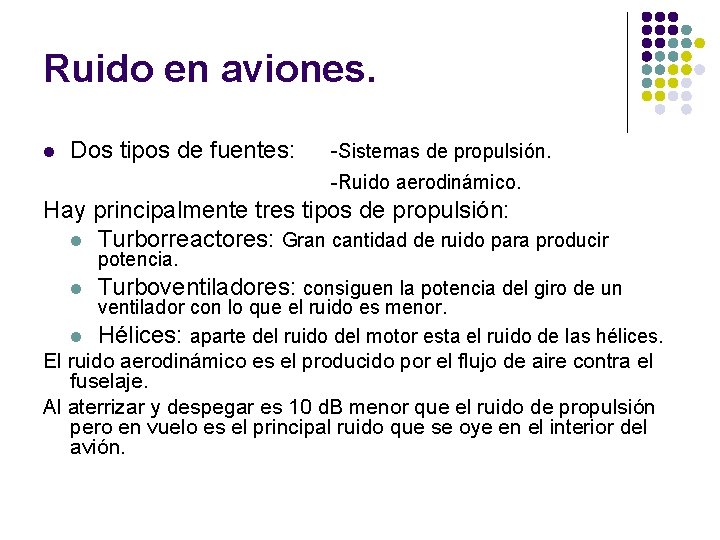 Ruido en aviones. l Dos tipos de fuentes: -Sistemas de propulsión. -Ruido aerodinámico. Hay