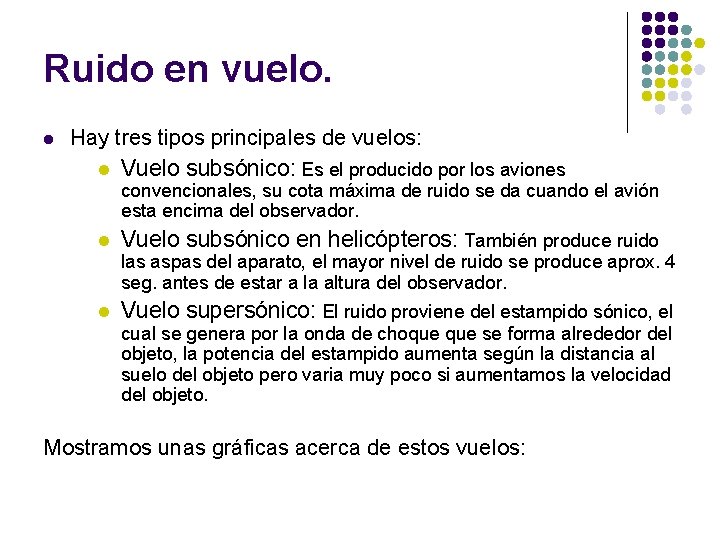 Ruido en vuelo. l Hay tres tipos principales de vuelos: l Vuelo subsónico: Es