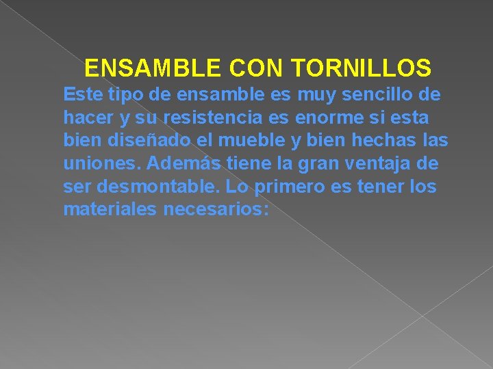 ENSAMBLE CON TORNILLOS Este tipo de ensamble es muy sencillo de hacer y su