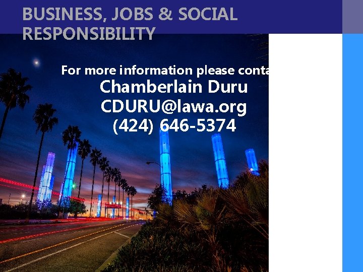 BUSINESS, JOBS & SOCIAL RESPONSIBILITY For more information please contact: Chamberlain Duru CDURU@lawa. org