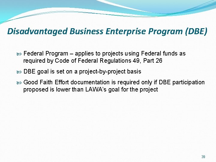 Disadvantaged Business Enterprise Program (DBE) Federal Program – applies to projects using Federal funds