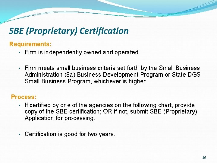 SBE (Proprietary) Certification Requirements: • Firm is independently owned and operated • Firm meets