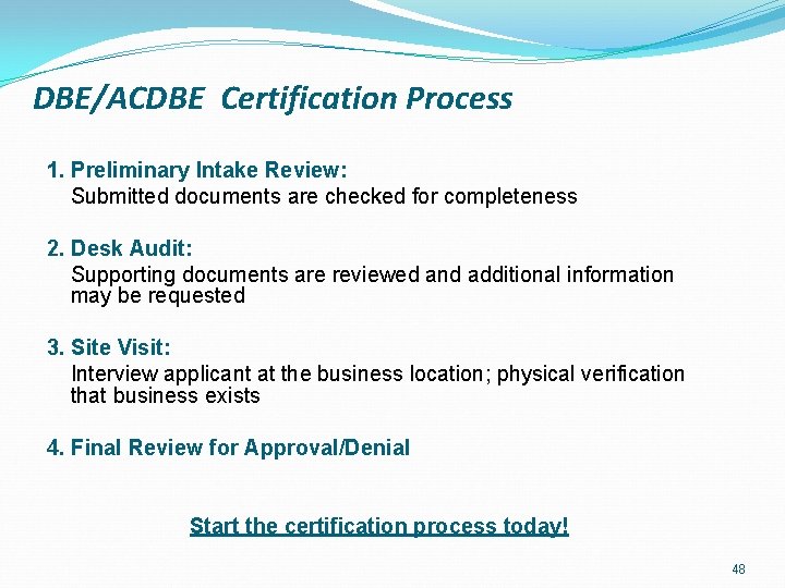 DBE/ACDBE Certification Process 1. Preliminary Intake Review: Submitted documents are checked for completeness 2.