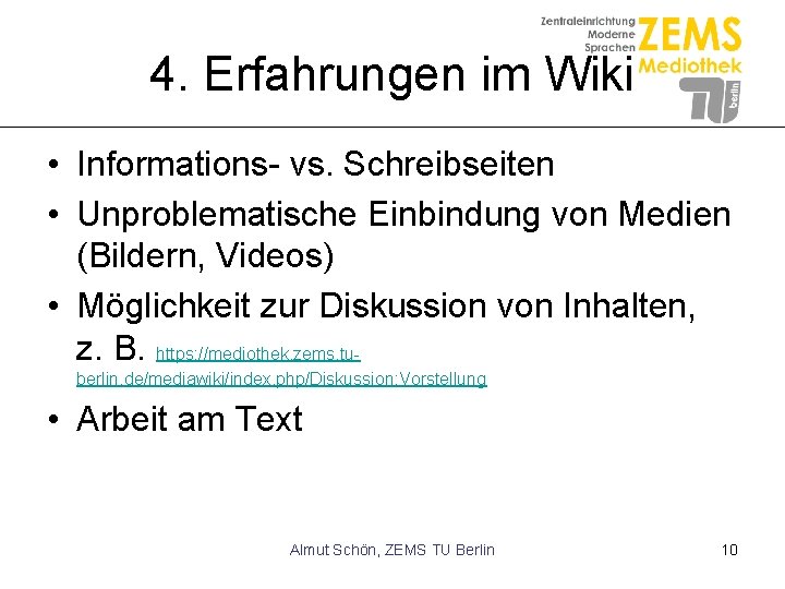 4. Erfahrungen im Wiki • Informations- vs. Schreibseiten • Unproblematische Einbindung von Medien (Bildern,
