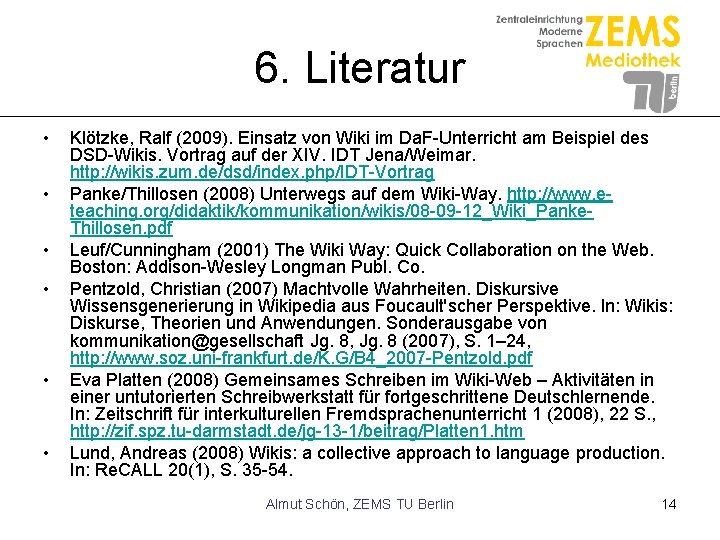 6. Literatur • • • Klötzke, Ralf (2009). Einsatz von Wiki im Da. F-Unterricht