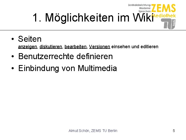 1. Möglichkeiten im Wiki • Seiten anzeigen, diskutieren, bearbeiten, Versionen einsehen und editieren •