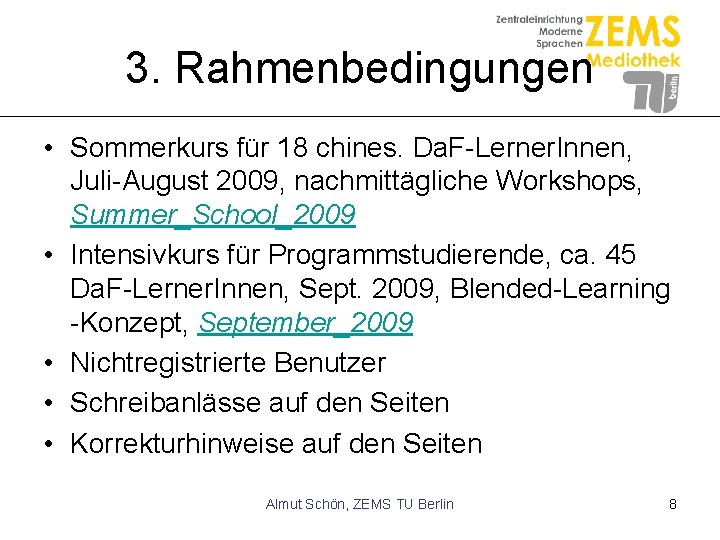 3. Rahmenbedingungen • Sommerkurs für 18 chines. Da. F-Lerner. Innen, Juli-August 2009, nachmittägliche Workshops,