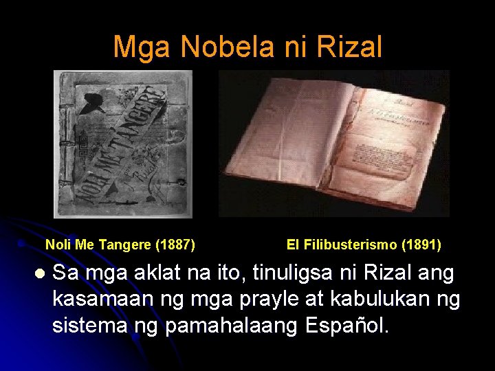 Mga Nobela ni Rizal Noli Me Tangere (1887) l El Filibusterismo (1891) Sa mga