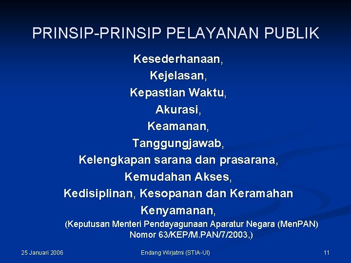 PRINSIP-PRINSIP PELAYANAN PUBLIK Kesederhanaan, Kejelasan, Kepastian Waktu, Akurasi, Keamanan, Tanggungjawab, Kelengkapan sarana dan prasarana,