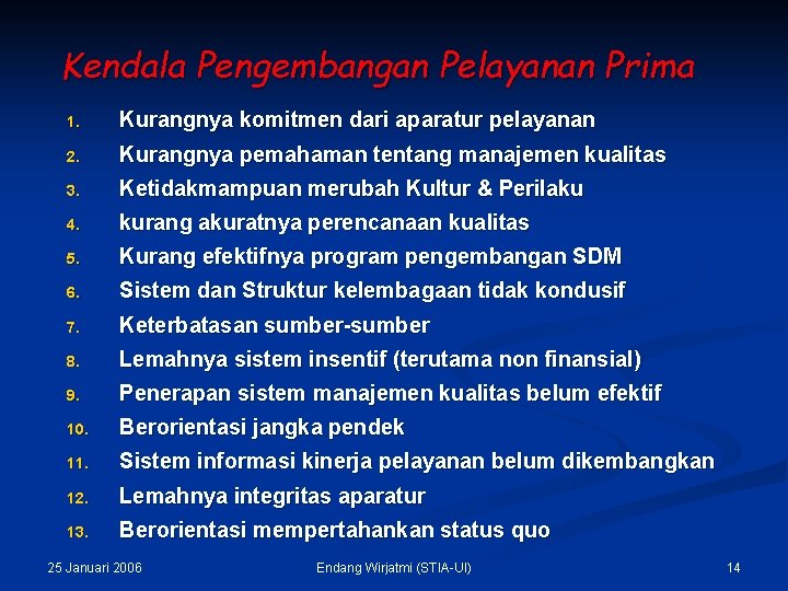 Kendala Pengembangan Pelayanan Prima 1. Kurangnya komitmen dari aparatur pelayanan 2. Kurangnya pemahaman tentang