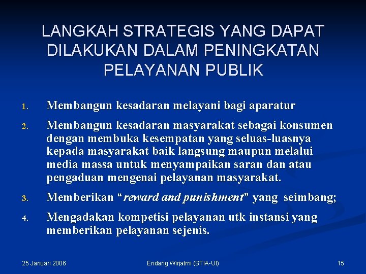 LANGKAH STRATEGIS YANG DAPAT DILAKUKAN DALAM PENINGKATAN PELAYANAN PUBLIK 1. Membangun kesadaran melayani bagi