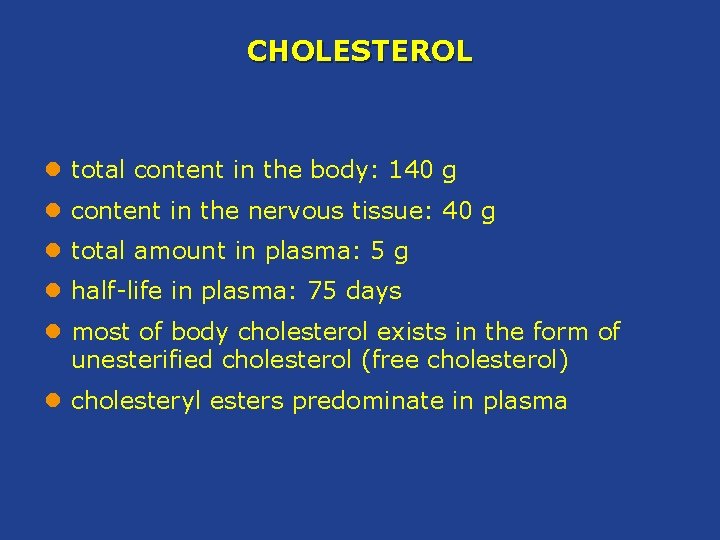 CHOLESTEROL l total content in the body: 140 g l content in the nervous
