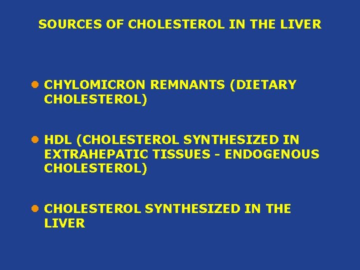 SOURCES OF CHOLESTEROL IN THE LIVER l CHYLOMICRON REMNANTS (DIETARY CHOLESTEROL) l HDL (CHOLESTEROL