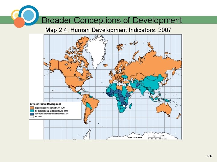 Broader Conceptions of Development Map 2. 4: Human Development Indicators, 2007 2 -32 