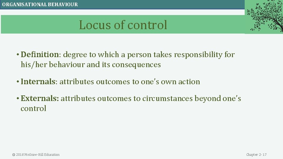 ORGANISATIONAL BEHAVIOUR Locus of control • Definition: degree to which a person takes responsibility