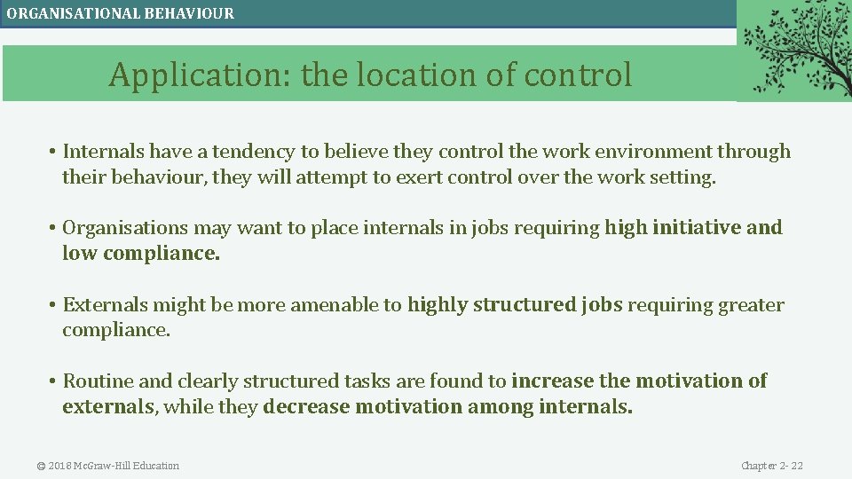 ORGANISATIONAL BEHAVIOUR Application: the location of control • Internals have a tendency to believe
