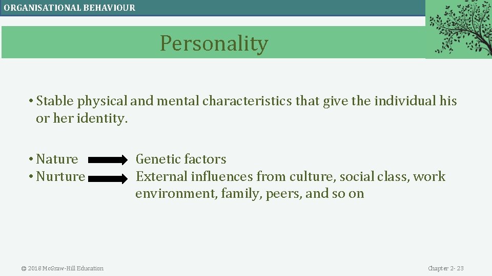 ORGANISATIONAL BEHAVIOUR Personality • Stable physical and mental characteristics that give the individual his