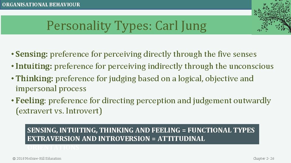 ORGANISATIONAL BEHAVIOUR Personality Types: Carl Jung • Sensing: preference for perceiving directly through the