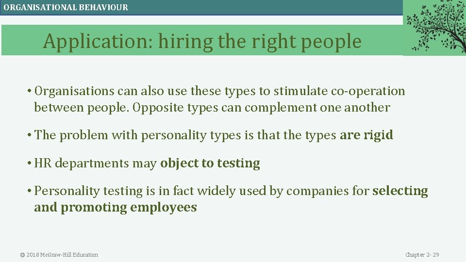 ORGANISATIONAL BEHAVIOUR Application: hiring the right people • Organisations can also use these types