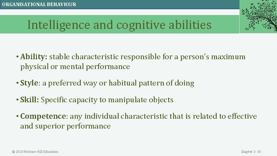 ORGANISATIONAL BEHAVIOUR Intelligence and cognitive abilities • Ability: stable characteristic responsible for a person’s