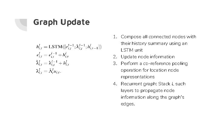 Graph Update 1. Compose all connected nodes with their history summary using an LSTM Graph Update 1. Compose all connected nodes with their history summary using an LSTM