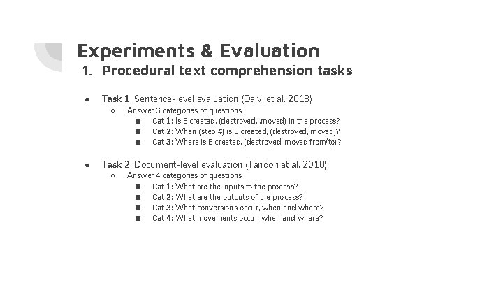 Experiments & Evaluation 1. Procedural text comprehension tasks ● Task 1 Sentence-level evaluation (Dalvi Experiments & Evaluation 1. Procedural text comprehension tasks ● Task 1 Sentence-level evaluation (Dalvi