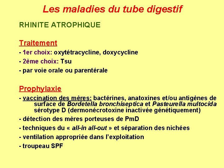 Les maladies du tube digestif RHINITE ATROPHIQUE Traitement - 1 er choix: oxytétracycline, doxycycline