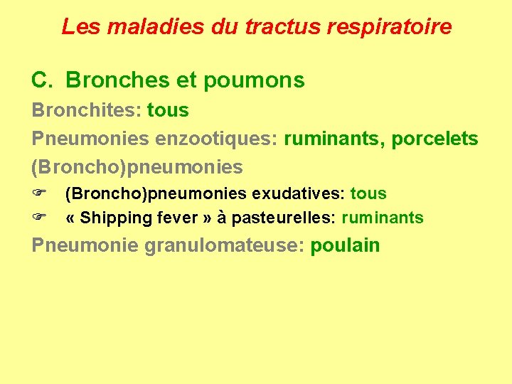 Les maladies du tractus respiratoire C. Bronches et poumons Bronchites: tous Pneumonies enzootiques: ruminants,