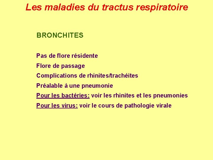 Les maladies du tractus respiratoire BRONCHITES Pas de flore résidente Flore de passage Complications