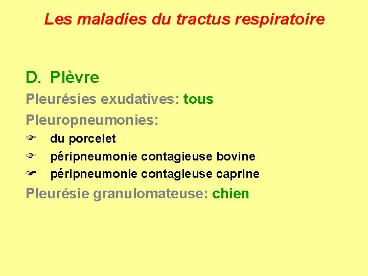 Les maladies du tractus respiratoire D. Plèvre Pleurésies exudatives: tous Pleuropneumonies: F F F