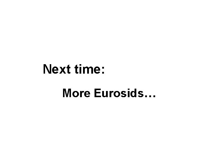 Next time: More Eurosids… 