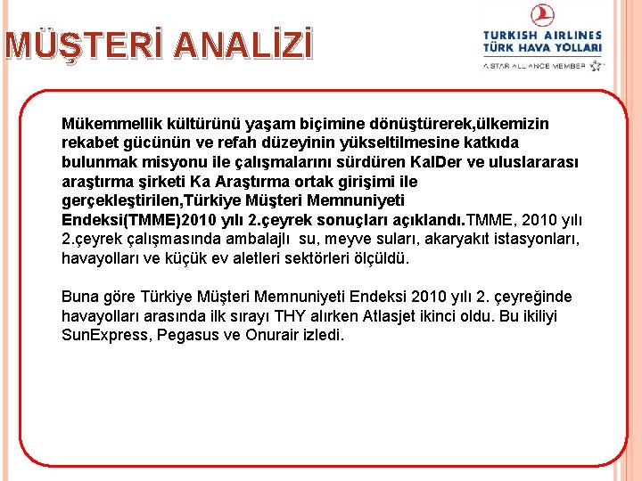 MÜŞTERİ ANALİZİ Mükemmellik kültürünü yaşam biçimine dönüştürerek, ülkemizin rekabet gücünün ve refah düzeyinin yükseltilmesine