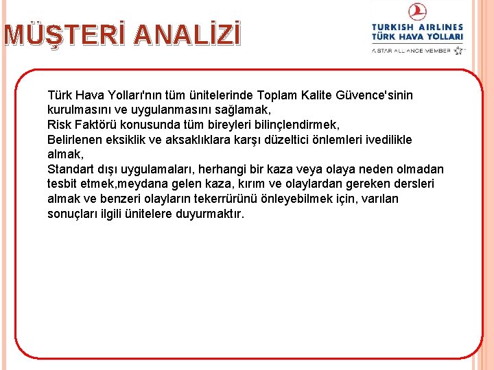 MÜŞTERİ ANALİZİ Türk Hava Yolları'nın tüm ünitelerinde Toplam Kalite Güvence'sinin kurulmasını ve uygulanmasını sağlamak,