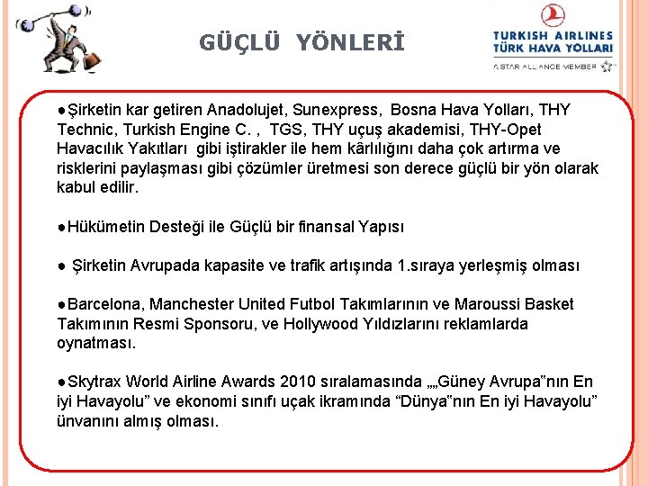 GÜÇLÜ YÖNLERİ ●Şirketin kar getiren Anadolujet, Sunexpress, Bosna Hava Yolları, THY Technic, Turkish Engine