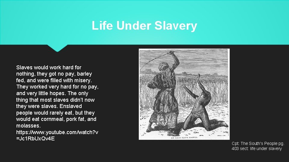 Life Under Slavery Slaves would work hard for nothing, they got no pay, barley