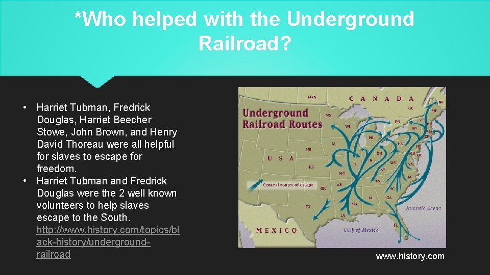 *Who helped with the Underground Railroad? • Harriet Tubman, Fredrick Douglas, Harriet Beecher Stowe,