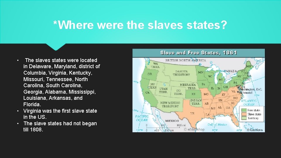 *Where were the slaves states? • The slaves states were located in Delaware, Maryland,