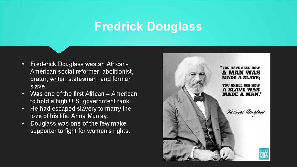Fredrick Douglass • Frederick Douglass was an African. American social reformer, abolitionist, orator, writer,
