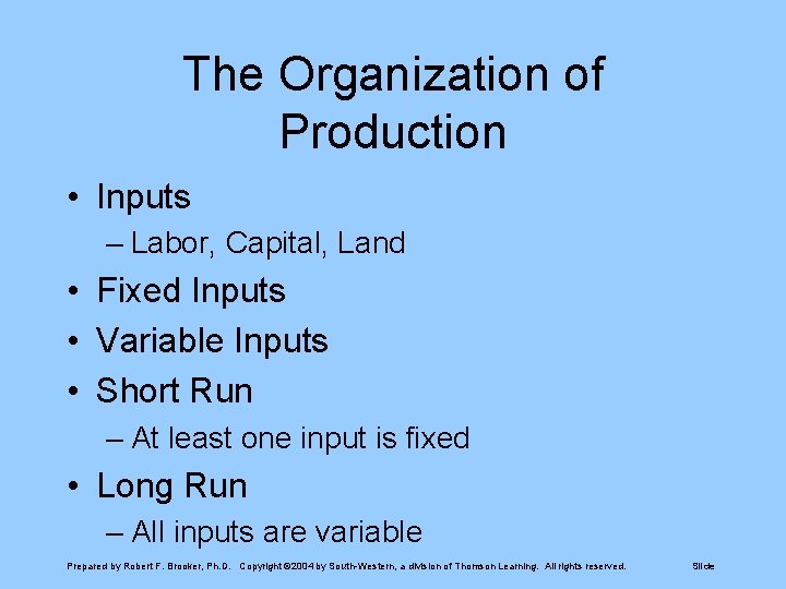 The Organization of Production • Inputs – Labor, Capital, Land • Fixed Inputs •