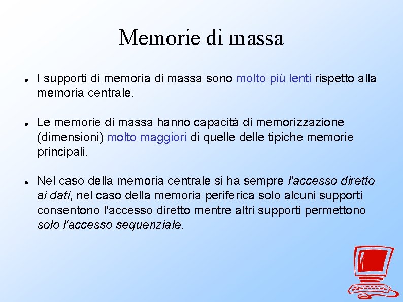 Memorie di massa I supporti di memoria di massa sono molto più lenti rispetto