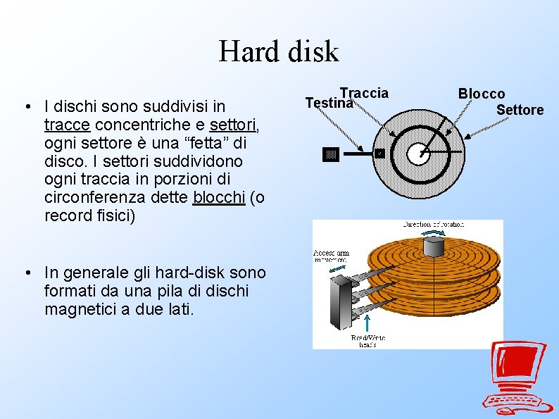 Hard disk • I dischi sono suddivisi in tracce concentriche e settori, ogni settore