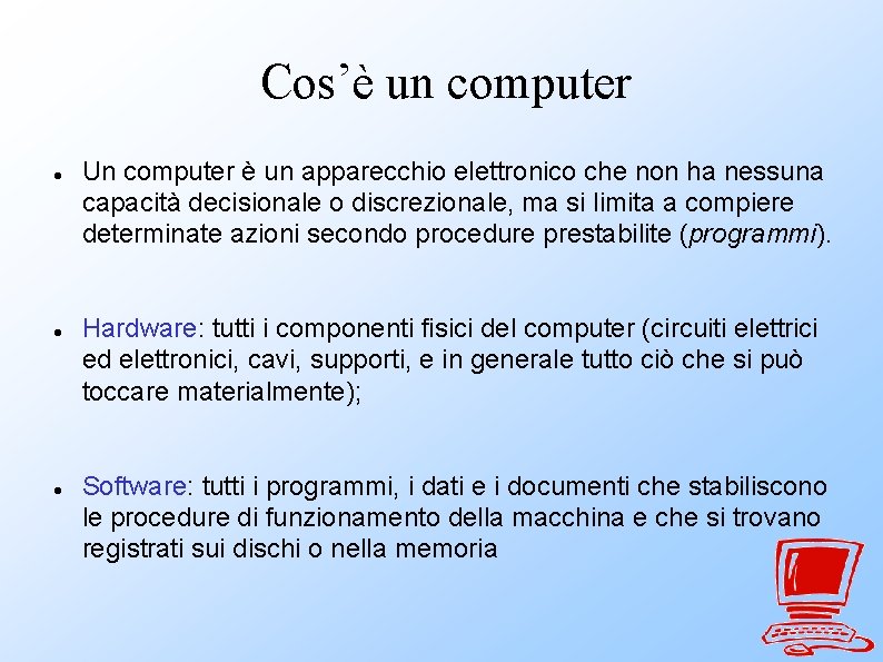 Cos’è un computer Un computer è un apparecchio elettronico che non ha nessuna capacità