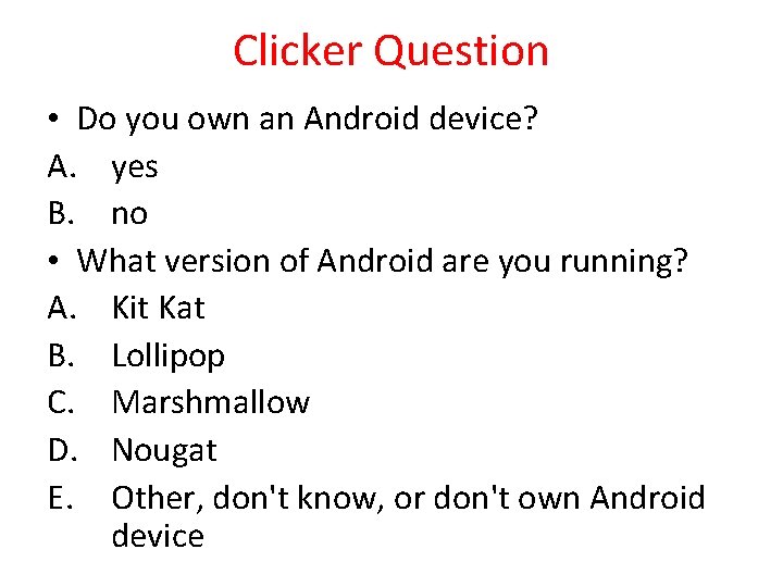 Clicker Question • Do you own an Android device? A. yes B. no •