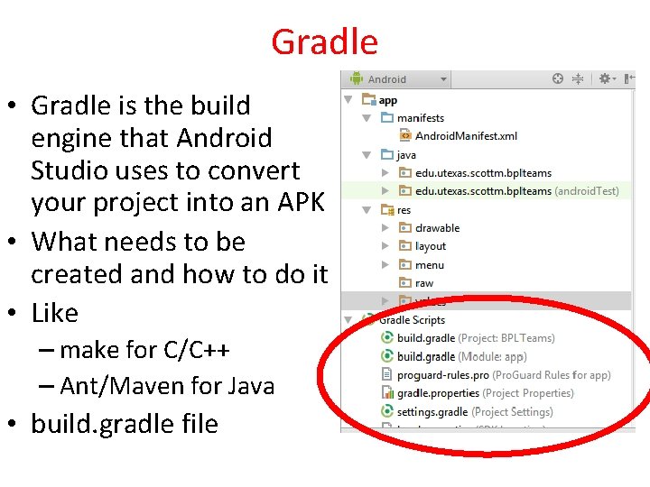 Gradle • Gradle is the build engine that Android Studio uses to convert your